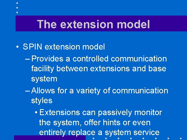 The extension model • SPIN extension model – Provides a controlled communication facility between