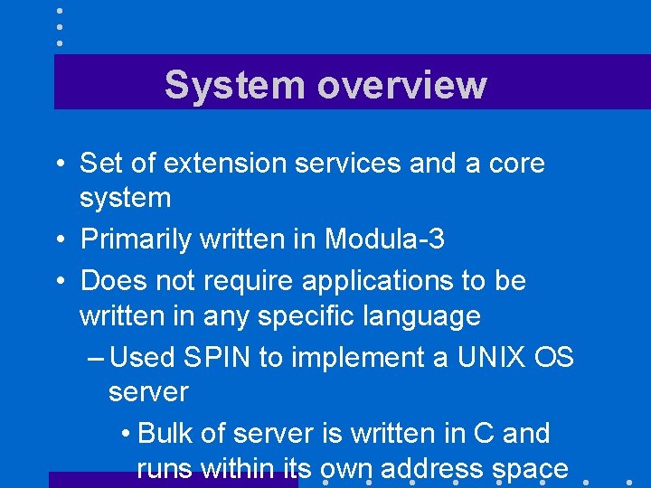 System overview • Set of extension services and a core system • Primarily written