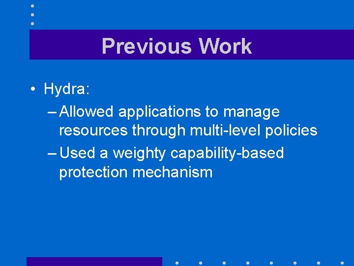 Previous Work • Hydra: – Allowed applications to manage resources through multi-level policies –
