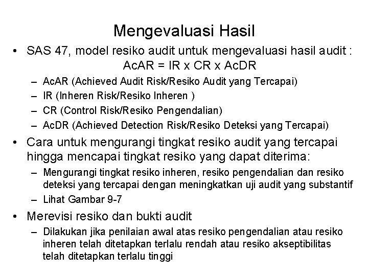 Mengevaluasi Hasil • SAS 47, model resiko audit untuk mengevaluasi hasil audit : Ac.