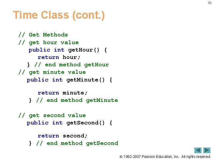 11 Time Class (cont. ) // Get Methods // get hour value public int