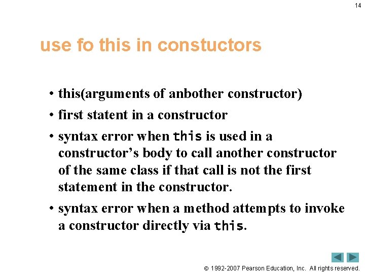 14 use fo this in constuctors • this(arguments of anbother constructor) • first statent