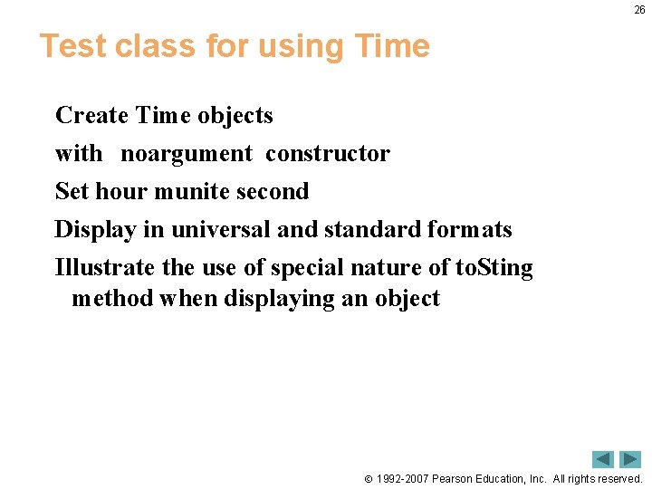26 Test class for using Time Create Time objects with noargument constructor Set hour