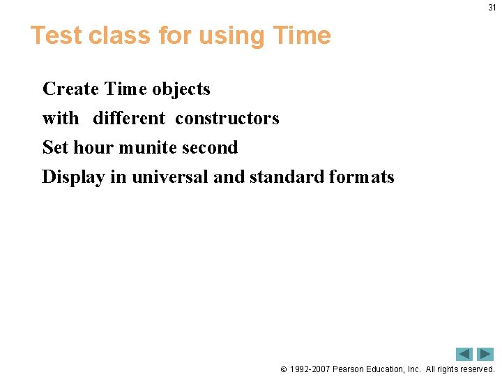 31 Test class for using Time Create Time objects with different constructors Set hour