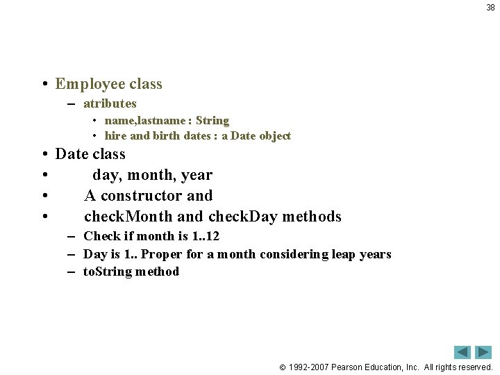 38 • Employee class – atributes • name, lastname : String • hire and