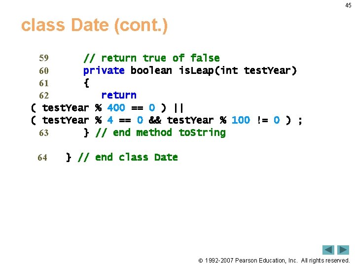 45 class Date (cont. ) 59 // return true of false 60 private boolean