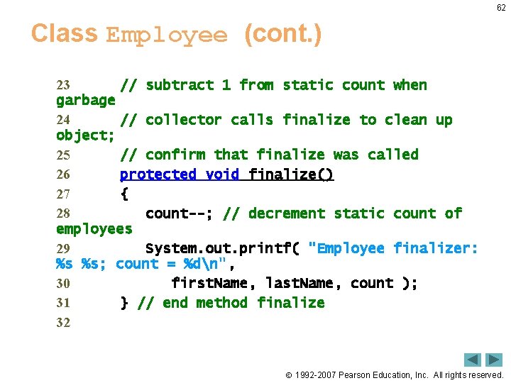 62 Class Employee (cont. ) 23 // subtract 1 from static count when garbage