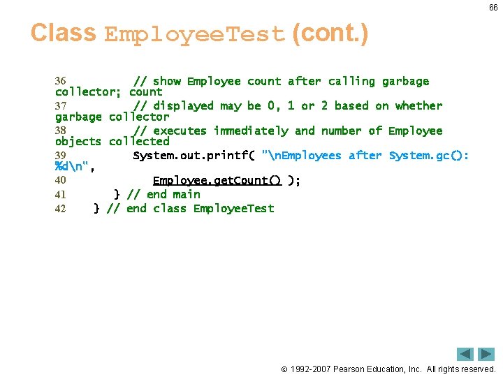 66 Class Employee. Test (cont. ) 36 // show Employee count after calling garbage