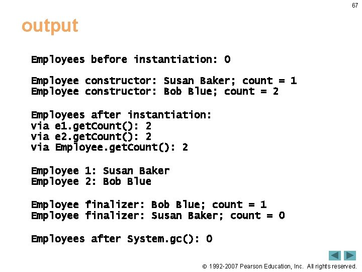 67 output Employees before instantiation: 0 Employee constructor: Susan Baker; count = 1 Employee