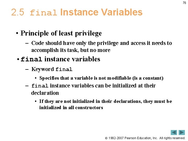 76 2. 5 final Instance Variables • Principle of least privilege – Code should