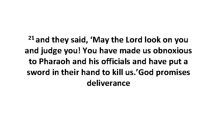 21 and they said, ‘May the Lord look on you and judge you! You
