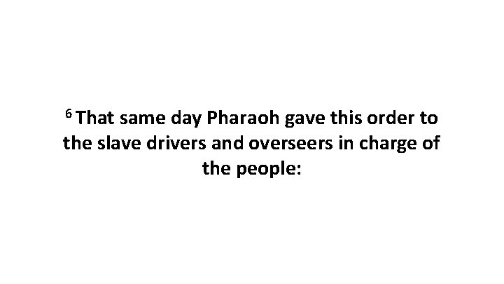 6 That same day Pharaoh gave this order to the slave drivers and overseers