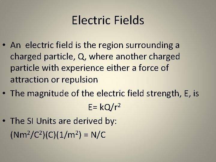 Electric Fields • An electric field is the region surrounding a charged particle, Q,