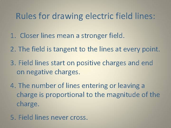 Rules for drawing electric field lines: 1. Closer lines mean a stronger field. 2.