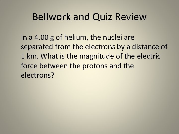 Bellwork and Quiz Review In a 4. 00 g of helium, the nuclei are