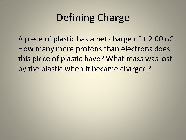 Defining Charge A piece of plastic has a net charge of + 2. 00