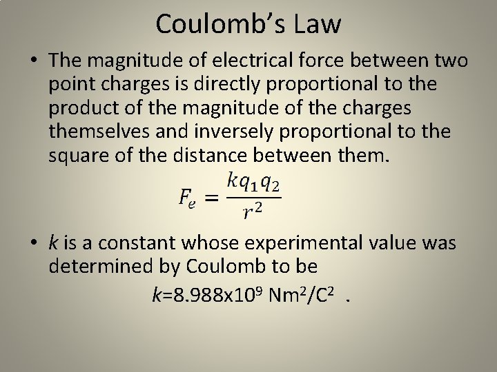 Coulomb’s Law • The magnitude of electrical force between two point charges is directly
