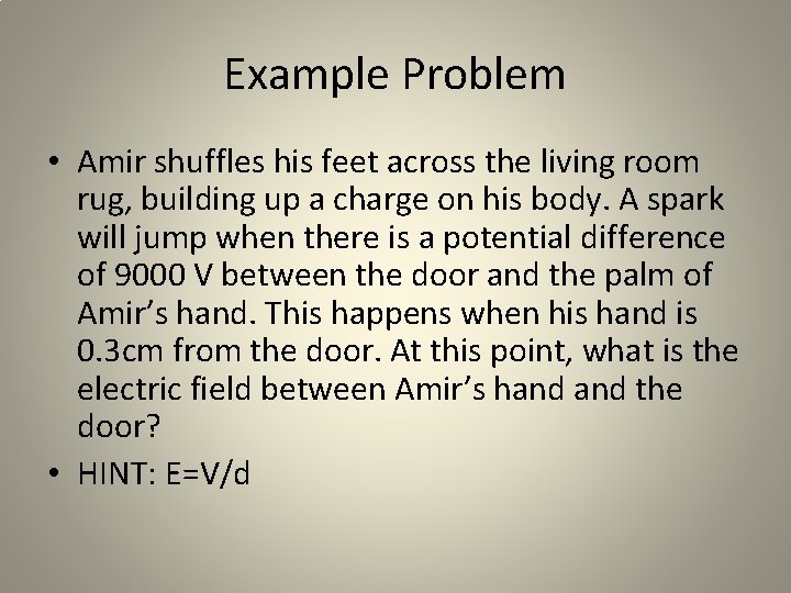 Example Problem • Amir shuffles his feet across the living room rug, building up