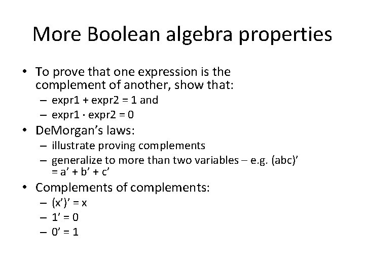 More Boolean algebra properties • To prove that one expression is the complement of More Boolean algebra properties • To prove that one expression is the complement of