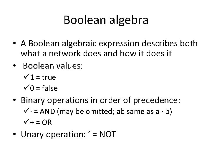 Boolean algebra • A Boolean algebraic expression describes both what a network does and Boolean algebra • A Boolean algebraic expression describes both what a network does and