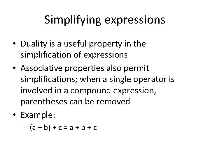 Simplifying expressions • Duality is a useful property in the simplification of expressions • Simplifying expressions • Duality is a useful property in the simplification of expressions •