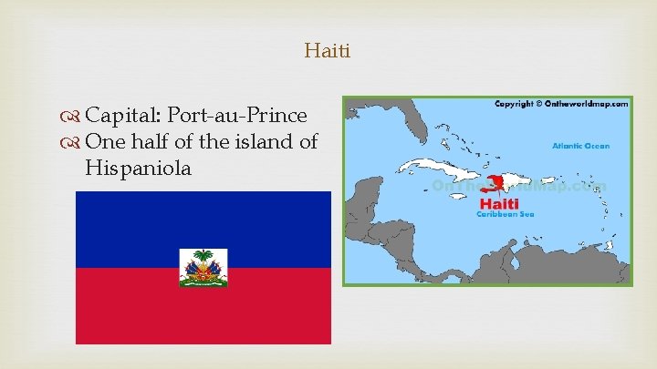 Haiti Capital: Port-au-Prince One half of the island of Hispaniola 