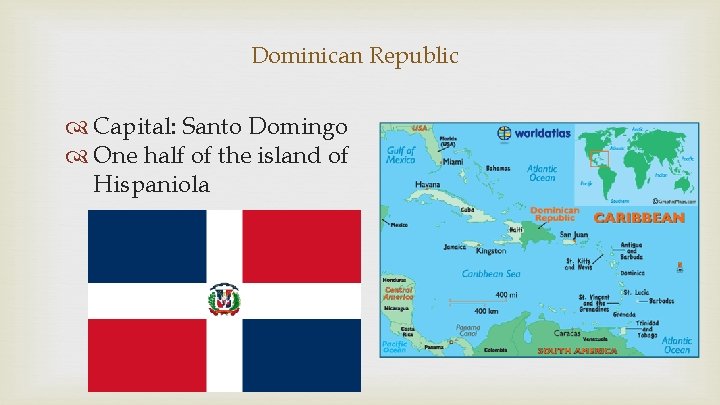 Dominican Republic Capital: Santo Domingo One half of the island of Hispaniola 