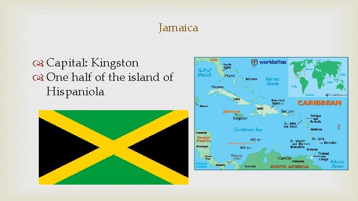 Jamaica Capital: Kingston One half of the island of Hispaniola 
