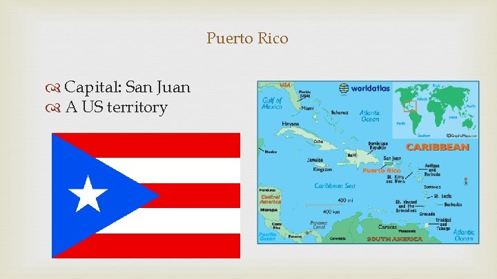 Puerto Rico Capital: San Juan A US territory 