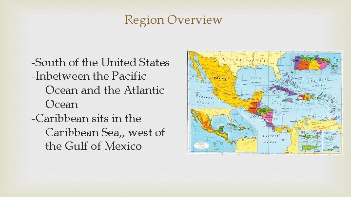 Region Overview -South of the United States -Inbetween the Pacific Ocean and the Atlantic