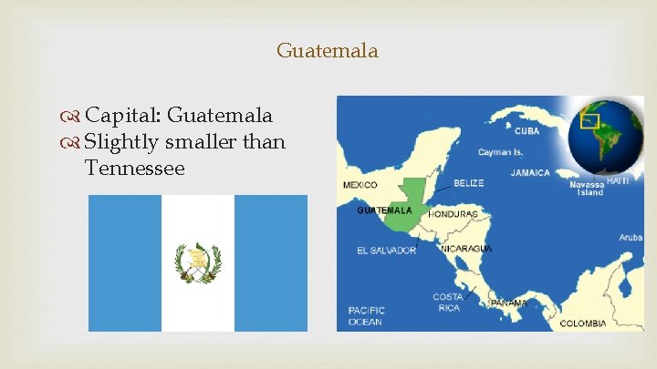 Guatemala Capital: Guatemala Slightly smaller than Tennessee 