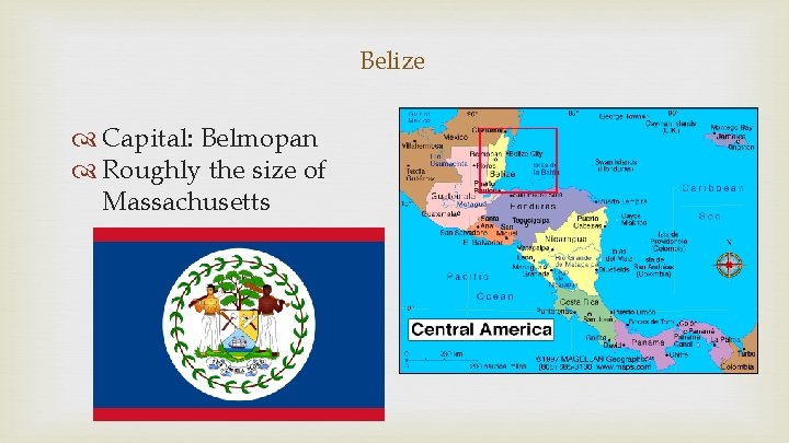 Belize Capital: Belmopan Roughly the size of Massachusetts 