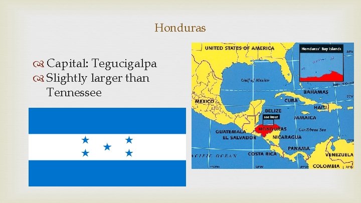 Honduras Capital: Tegucigalpa Slightly larger than Tennessee 