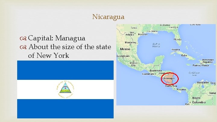 Nicaragua Capital: Managua About the size of the state of New York 