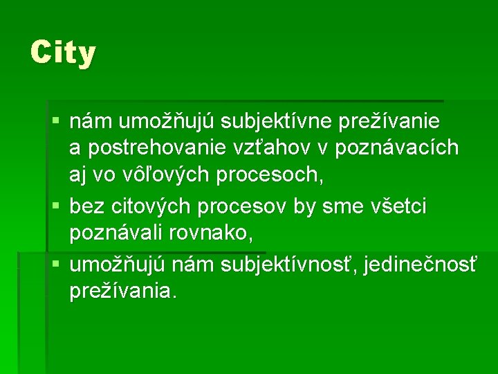 City § nám umožňujú subjektívne prežívanie a postrehovanie vzťahov v poznávacích aj vo vôľových