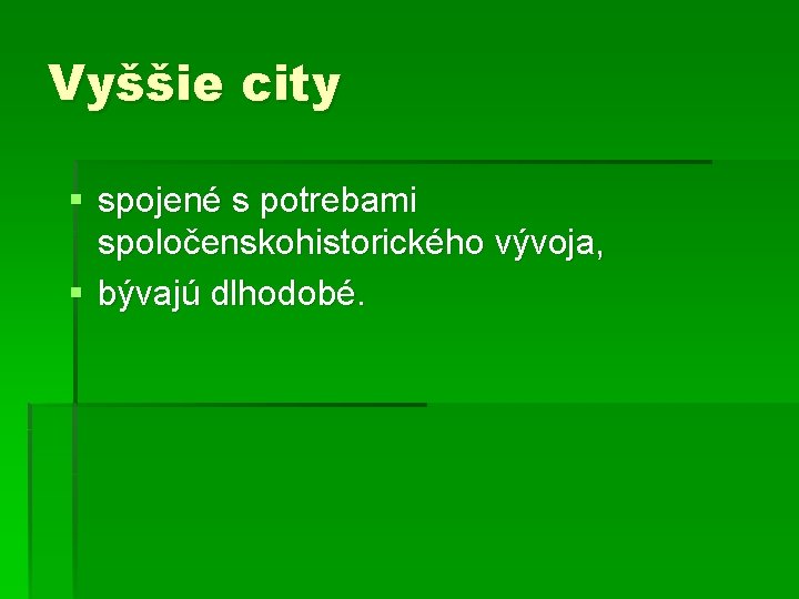 Vyššie city § spojené s potrebami spoločenskohistorického vývoja, § bývajú dlhodobé. 