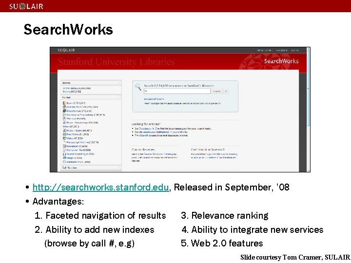 Search. Works • http: //searchworks. stanford. edu, Released in September, ’ 08 • Advantages: