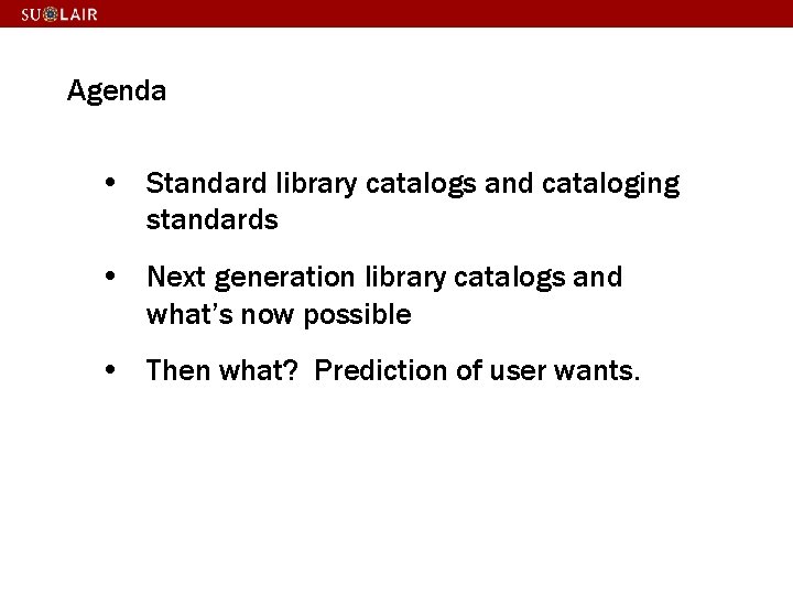 Agenda • Standard library catalogs and cataloging standards • Next generation library catalogs and
