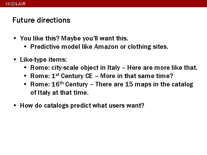 Future directions • You like this? Maybe you’ll want this. • Predictive model like