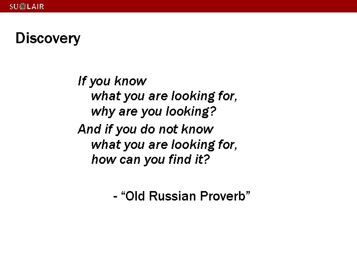 Discovery If you know what you are looking for, why are you looking? And