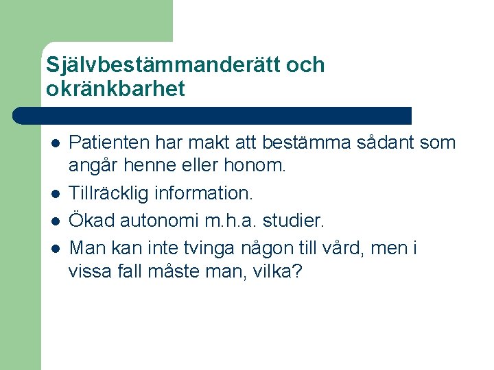 Självbestämmanderätt och okränkbarhet l l Patienten har makt att bestämma sådant som angår henne