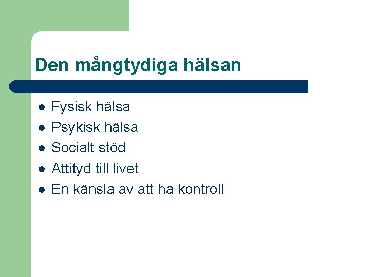 Den mångtydiga hälsan l l l Fysisk hälsa Psykisk hälsa Socialt stöd Attityd till