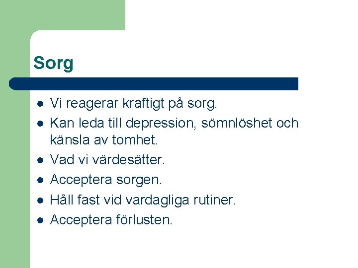 Sorg l l l Vi reagerar kraftigt på sorg. Kan leda till depression, sömnlöshet