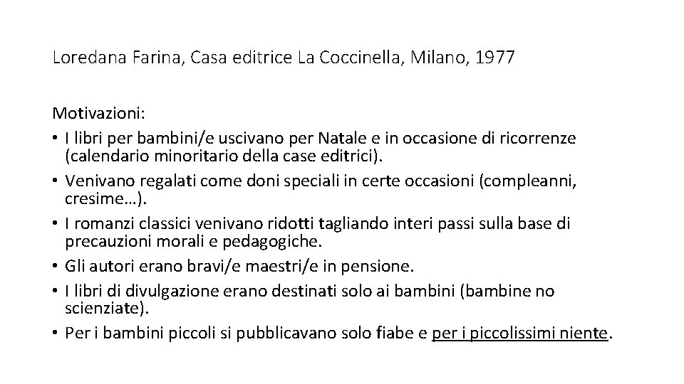 Loredana Farina, Casa editrice La Coccinella, Milano, 1977 Motivazioni: • I libri per bambini/e