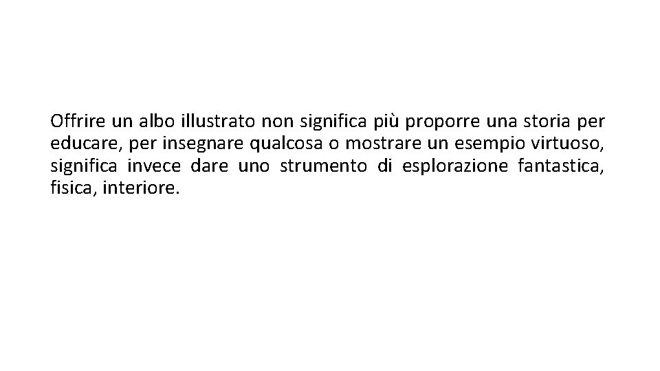 Offrire un albo illustrato non significa più proporre una storia per educare, per insegnare