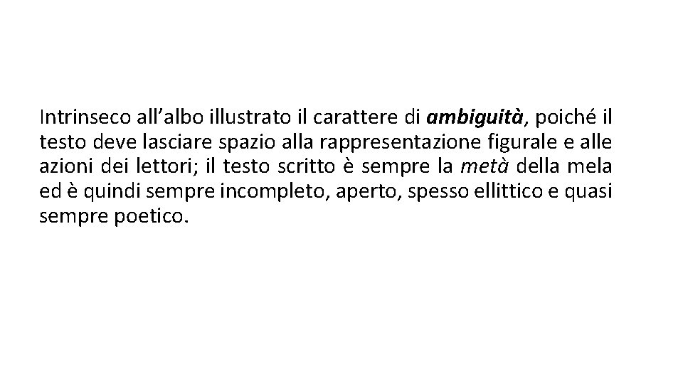 Intrinseco all’albo illustrato il carattere di ambiguità, poiché il testo deve lasciare spazio alla