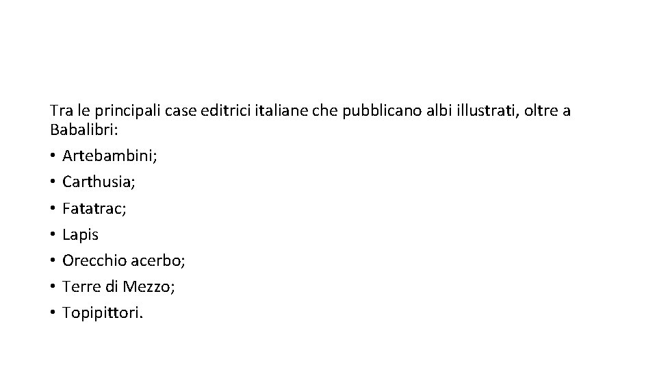 Tra le principali case editrici italiane che pubblicano albi illustrati, oltre a Babalibri: •