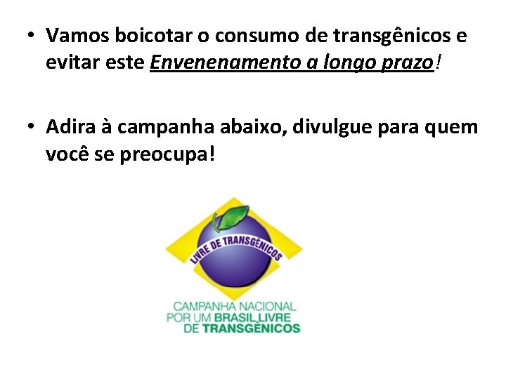  • Vamos boicotar o consumo de transgênicos e evitar este Envenenamento a longo