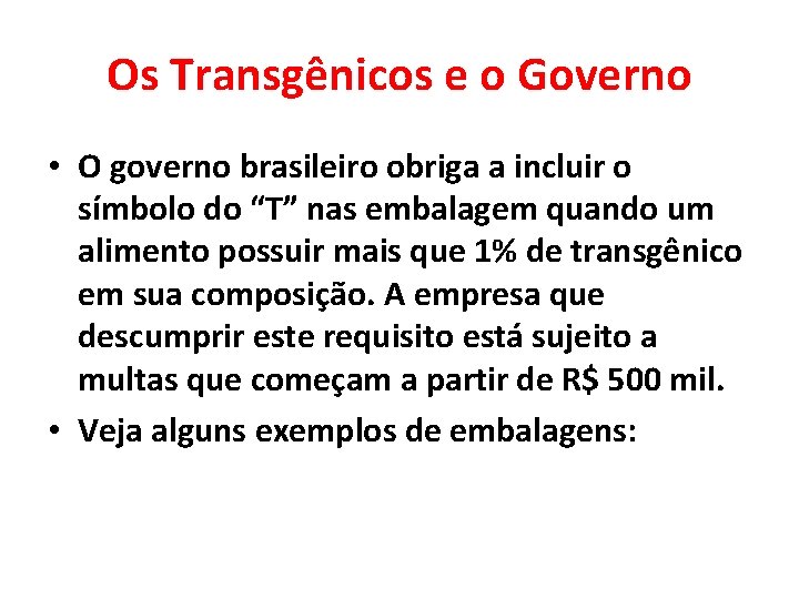 Os Transgênicos e o Governo • O governo brasileiro obriga a incluir o símbolo