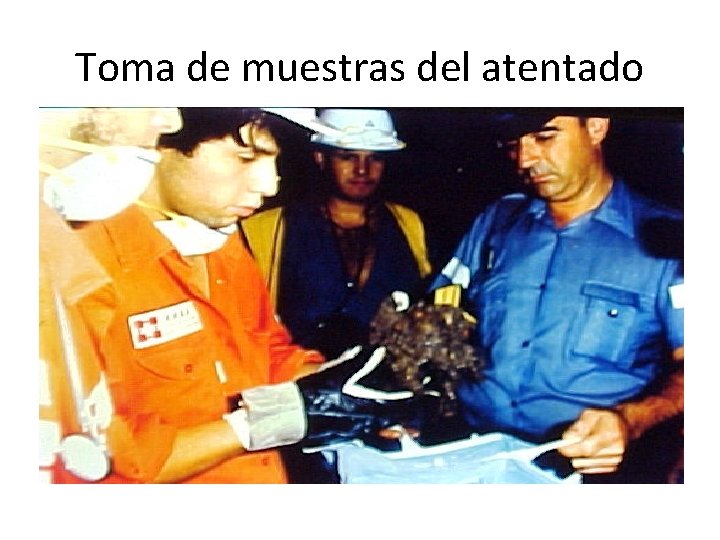 Toma de muestras del atentado • 